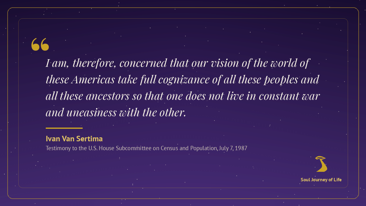 Gold-framed night-sky violet quote card with the words of Ivan Van Sertima: I am, therefore, concerned that our vision of the world of these Americas take full cognizance of all these peoples and all these ancestors so that one does not live in constant war and uneasiness with the other